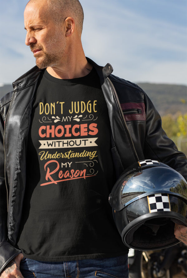 Don't Judge My Choices Without Understanding My Reason- Black Printed - Statement T-Shirt - Image 8