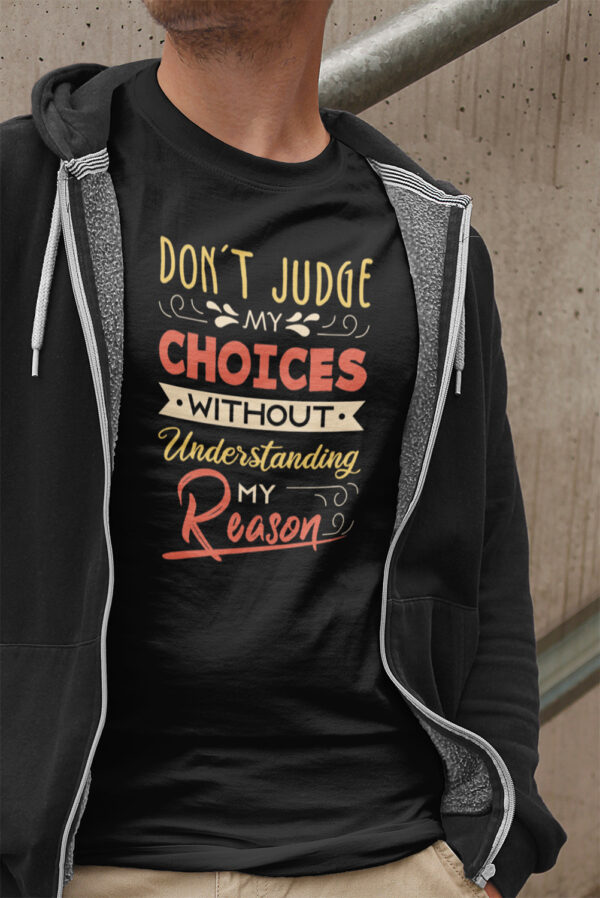 Don't Judge My Choices Without Understanding My Reason- Black Printed - Statement T-Shirt - Image 9