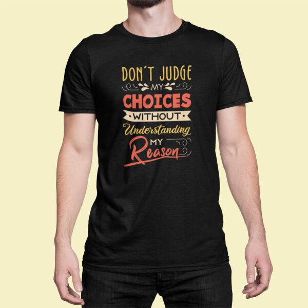 Don't Judge My Choices Without Understanding My Reason- Black Printed - Statement T-Shirt - Image 10