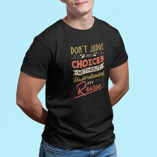 Don't Judge My Choices Without Understanding My Reason- Black Printed - Statement T-Shirt - Image 2