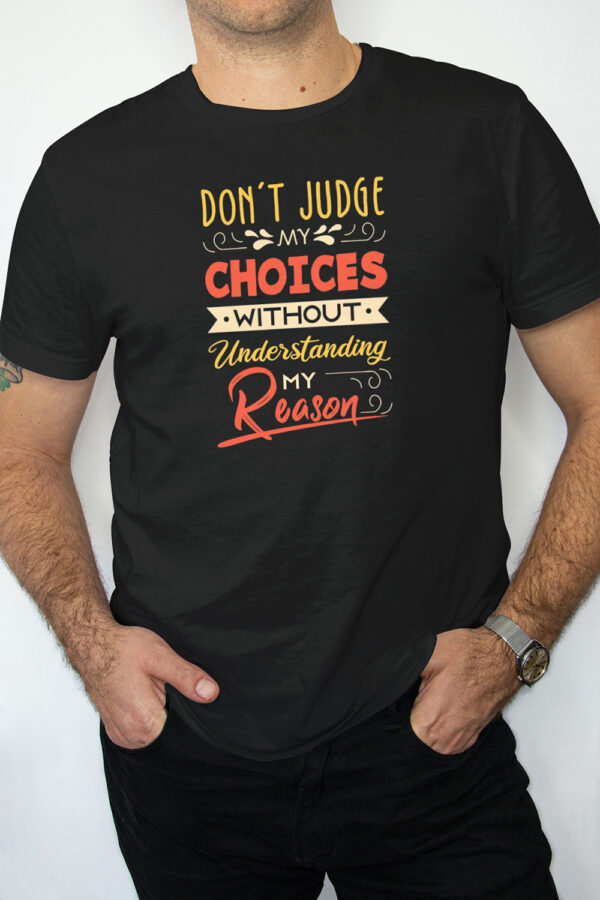 Don't Judge My Choices Without Understanding My Reason- Black Printed - Statement T-Shirt - Image 3