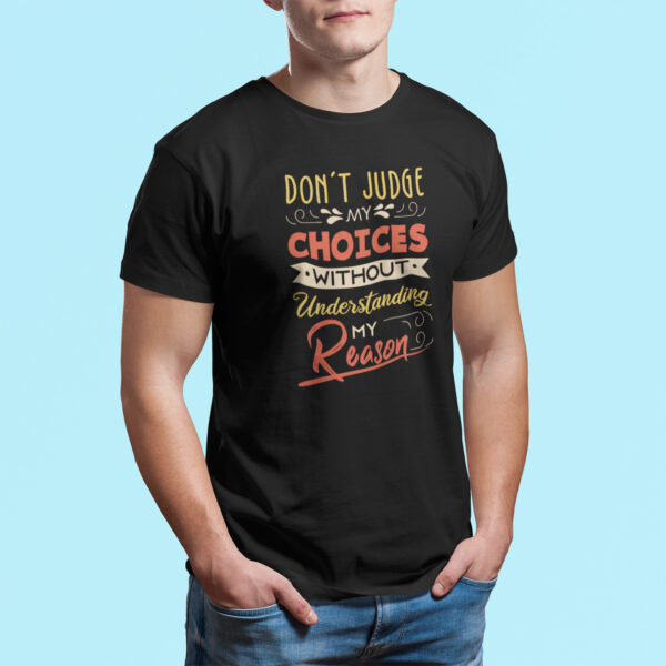 Don't Judge My Choices Without Understanding My Reason- Black Printed - Statement T-Shirt - Image 5