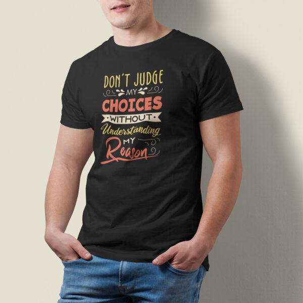 Don't Judge My Choices Without Understanding My Reason- Black Printed - Statement T-Shirt - Image 6