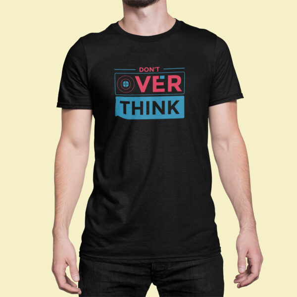 Don't Over Think - Black Printed - Statement T-Shirt