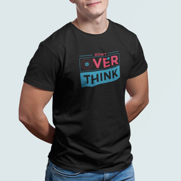 Don't Over Think - Black Printed - Statement T-Shirt - Image 4