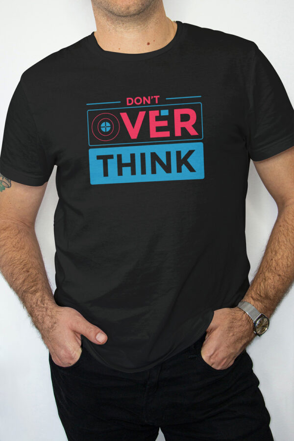 Don't Over Think - Black Printed - Statement T-Shirt - Image 5