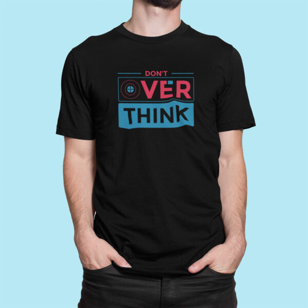 Don't Over Think - Black Printed - Statement T-Shirt - Image 2