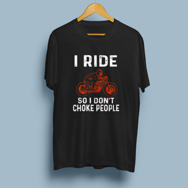 I Ride So I Don't Choke People - Black Printed - Bikers T-Shirt - Image 5