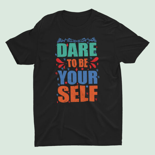 Dare To Be Yourself - Black Printed - Attitude T-Shirt - Image 3