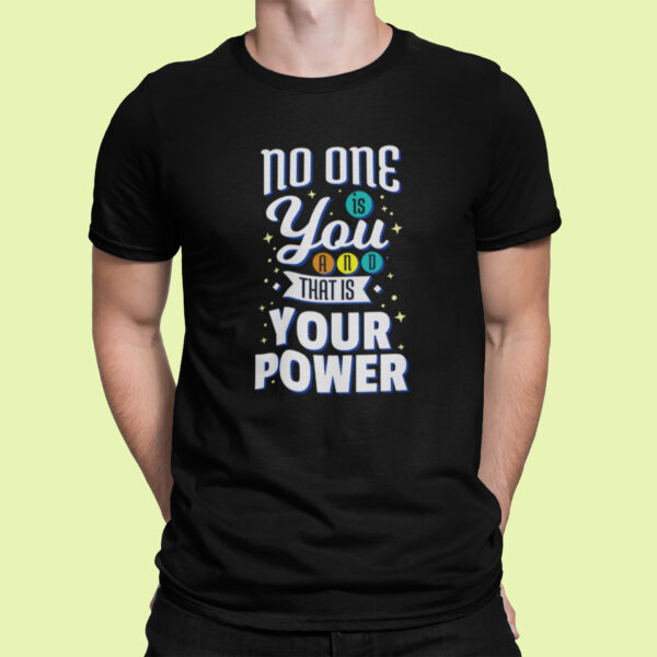 No One Is You And That Is Your Power - Black Printed - Statement T-Shirt - Image 6