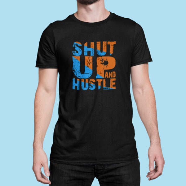 Shut Up Hustle - Black Printed - Statement T-Shirt