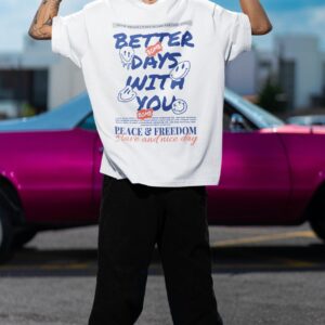 Better Days With You - Back Printed - White T-Shirt